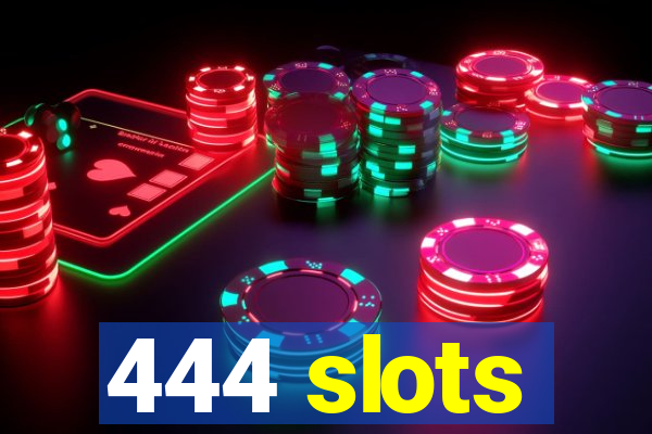 444 slots